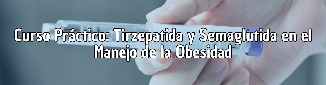 Curso práctico: Tirzepatida y semaglutida en el manejo de la obesidad.